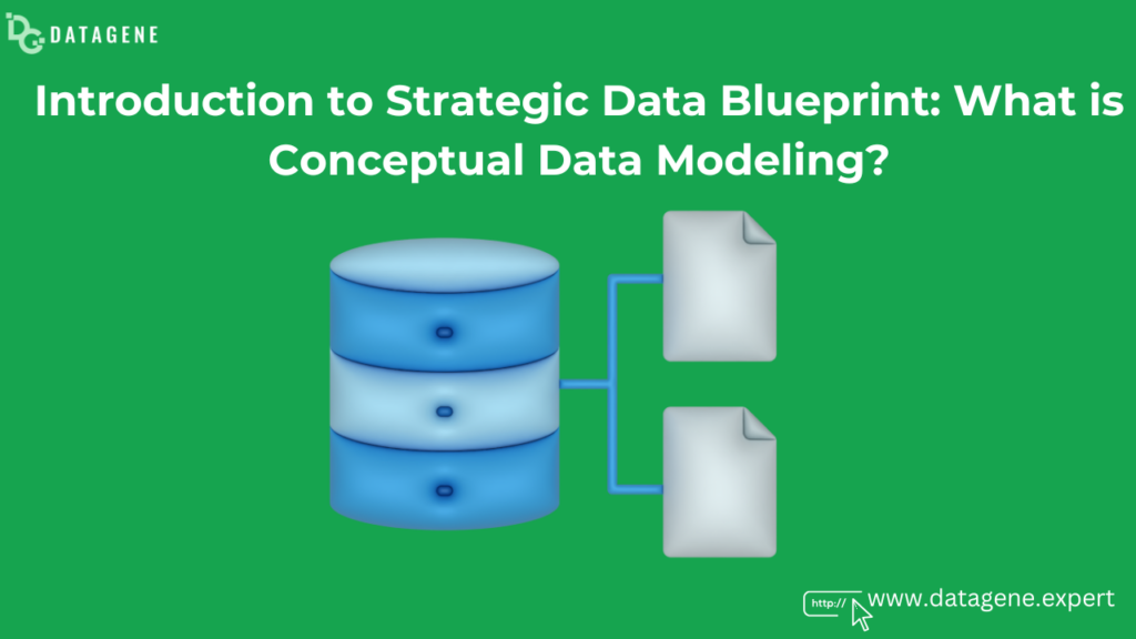 Introduction to Strategic Data Blueprint: What is Conceptual Data Modeling? Datagene