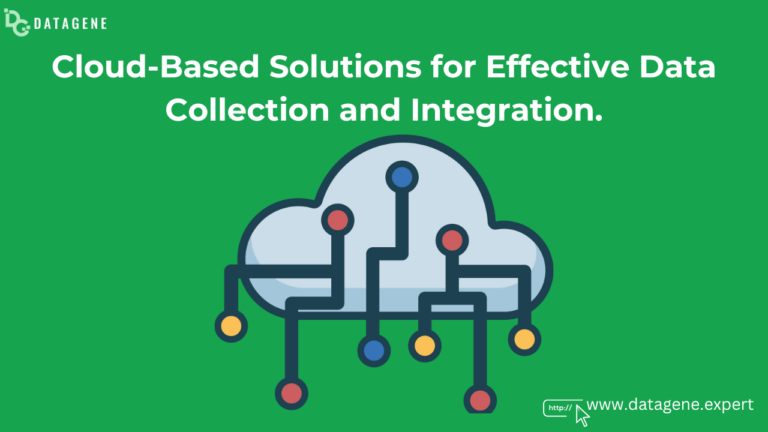 Cloud-Based Solutions for Effective Data Collection and Integration with Datagene.