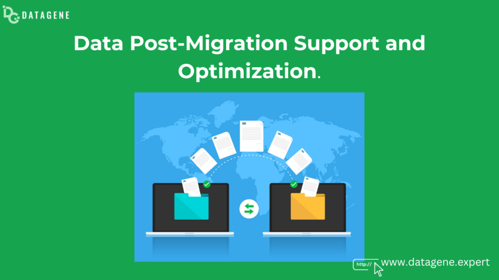 Data Post-Migration Support and Optimization: Ensuring a Smooth Transition and Maximum Efficiency.